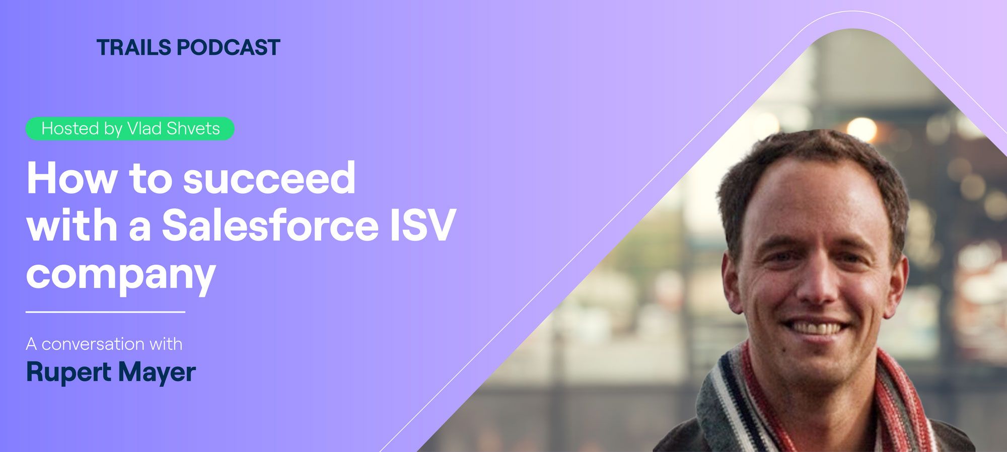 How to succeed with a Salesforce ISV company (Trails Podcast episode #3 with Rupert Mayer)