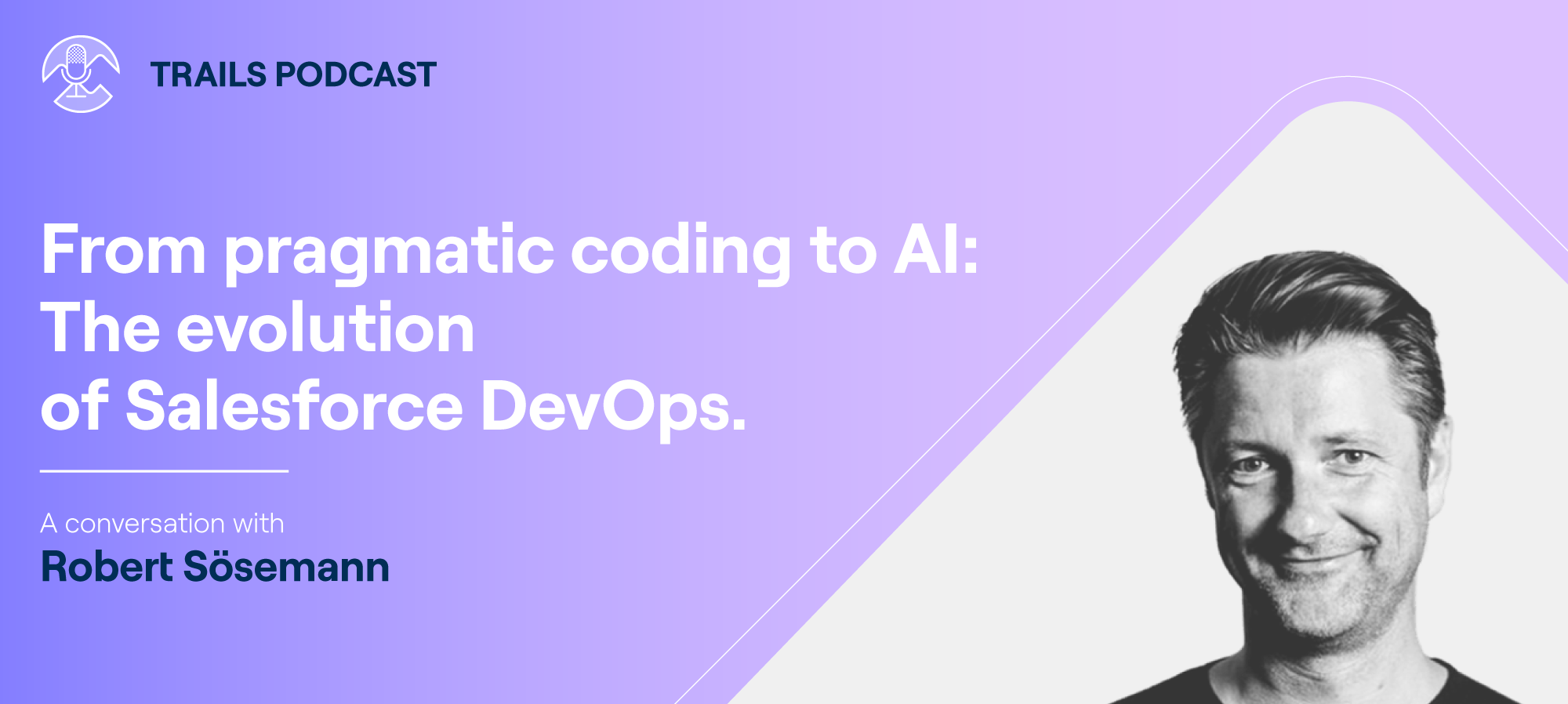 From pragmatic coding to AI: The evolution of Salesforce DevOps (Trails Podcast episode #18 with Robert Sösemann)